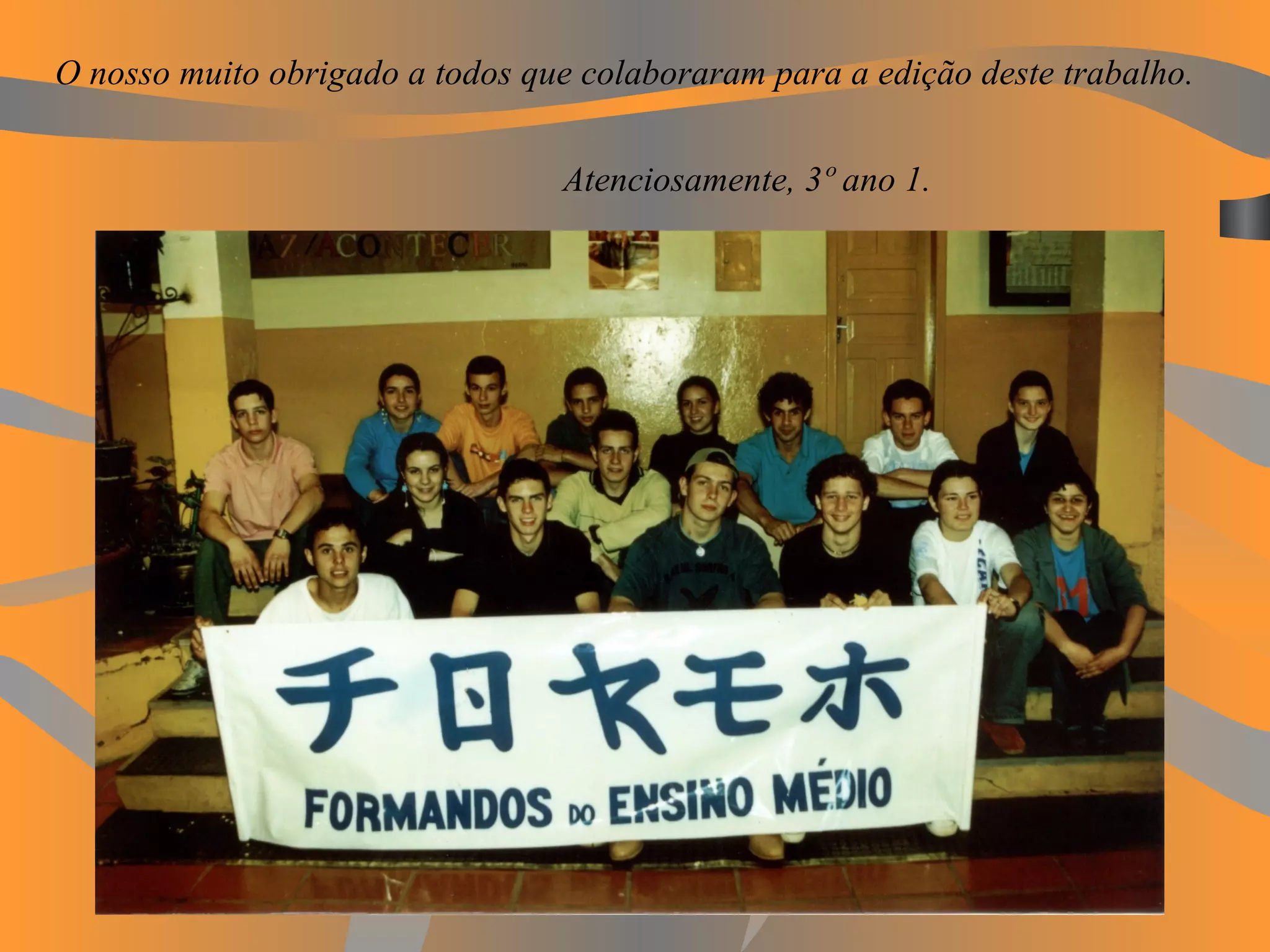 O nosso muito obrigado a todos que colaboraram para a edição deste trabalho.   Atenciosamente, 3º ano 1. 