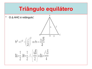 Triângulo equilátero
• O Δ AHC é retângulo:
 