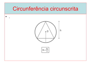 Circunferência circunscrita
• .
 