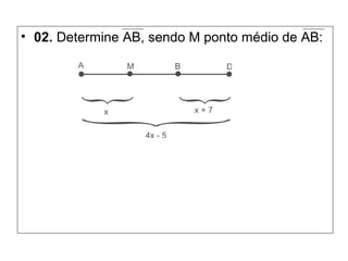 • 02. Determine AB, sendo M ponto médio de AB:
 