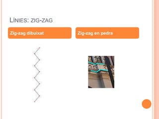 LÍNIES: ZIG-ZAG
Zig-zag dibuixat   Zig-zag en pedra
 
