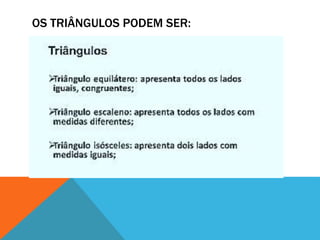 OS TRIÂNGULOS PODEM SER: 
 