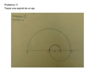 Problema 11
Trazar una espiral de un eje.
 