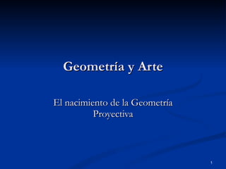 Geometría y Arte El nacimiento de la Geometría Proyectiva 