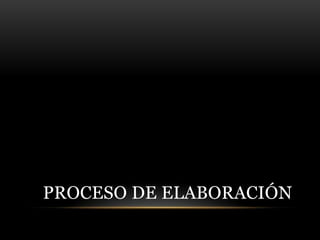PROCESO DE ELABORACIÓN
 