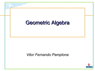 Geometric Algebra




Vitor Fernando Pamplona
 