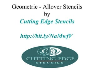 Geometric - Allover Stencils
            by
  Cutting Edge Stencils

   http://bit.ly/NaMwfV
 