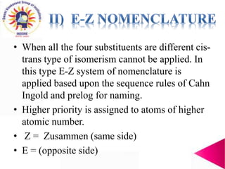 • When all the four substituents are different cis-
trans type of isomerism cannot be applied. In
this type E-Z system of ...