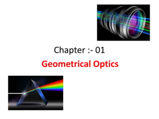 Chapter :- 01
Geometrical Optics
 