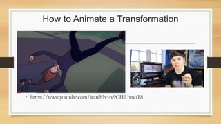 How to Animate a Transformation
• https://www.youtube.com/watch?v=v9CHlUxnoT8
 