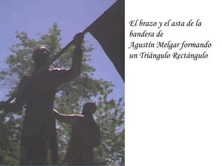 El brazo y el asta de la bandera de Agustín Melgar formando un Triángulo Rectángulo 