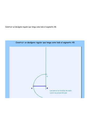 Construir un decágono regular que tenga como lado el segmento AB.
 
