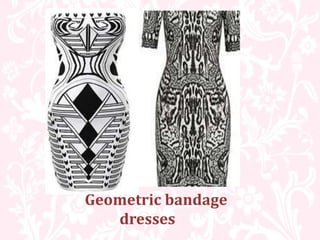 Geometric bandage
dresses
 
