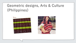 Geometric designs, Arts & Culture
(Philippines)
 