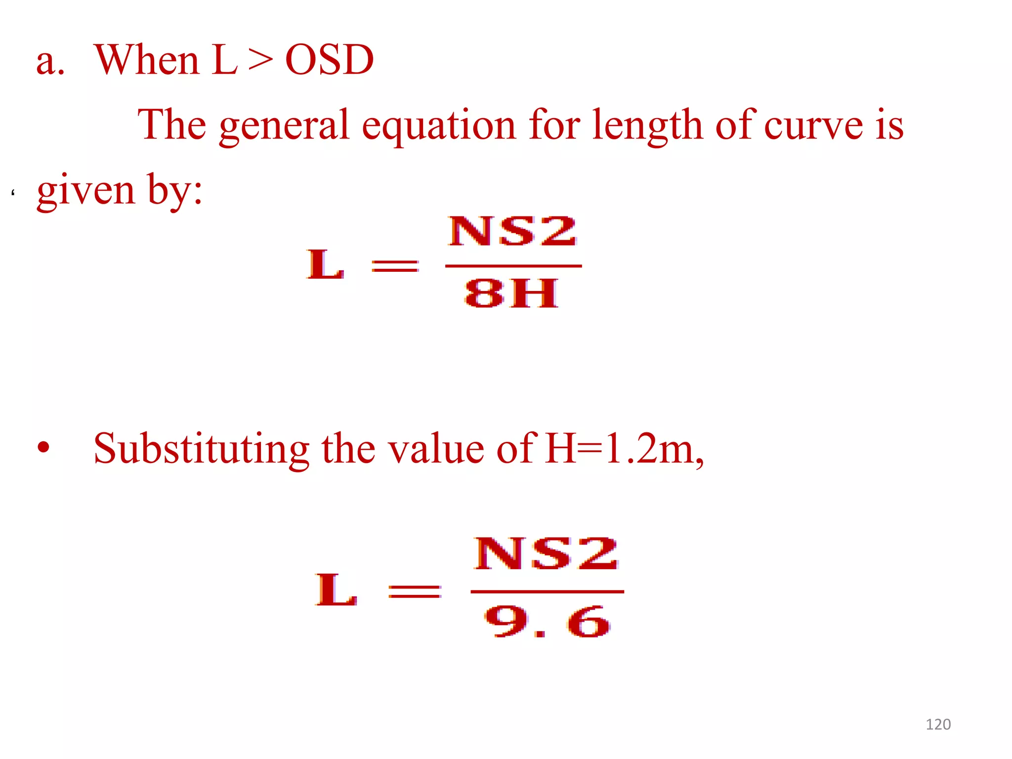 a. When L > OSD
The general equation for length of curve is
given by:
• Substituting the value of H=1.2m,
120
‘
 