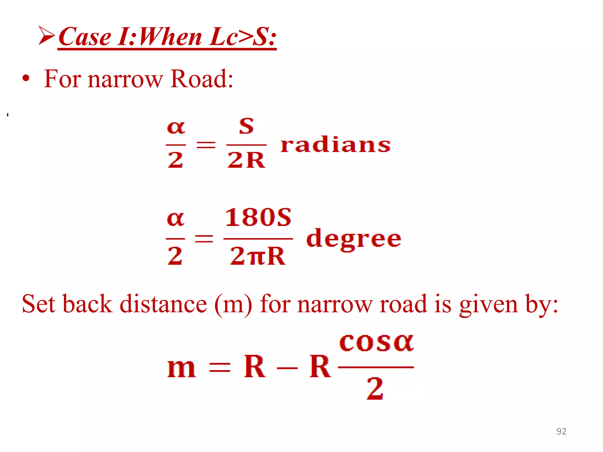 Case I:When Lc>S:
• For narrow Road:
Set back distance (m) for narrow road is given by:
92
‘
 