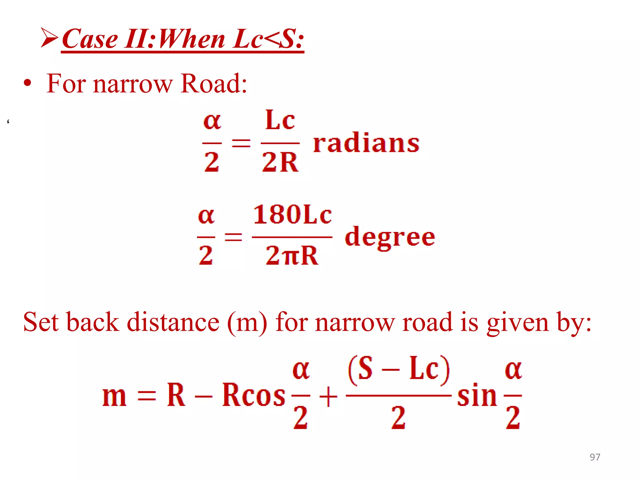 Case II:When Lc<S:
• For narrow Road:
Set back distance (m) for narrow road is given by:
97
‘
 