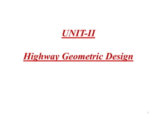 UNIT-II
Highway Geometric Design
1
 
