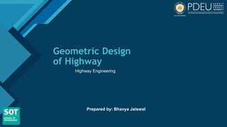 Click to edit Master title style
1
Geometric Design
of Highway
Highway Engineering
Prepared by: Bhavya Jaiswal
 