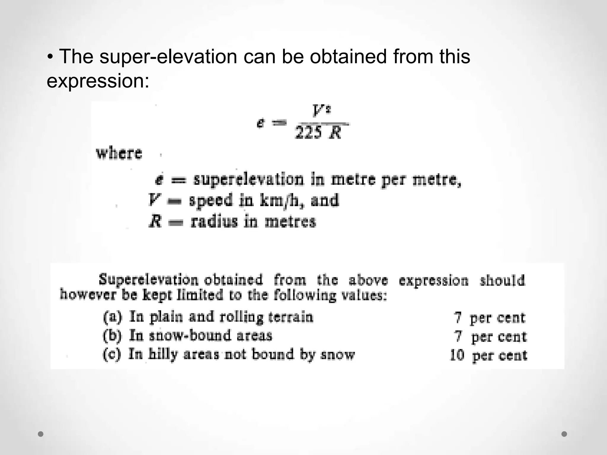 • The super-elevation can be obtained from this
expression:
 