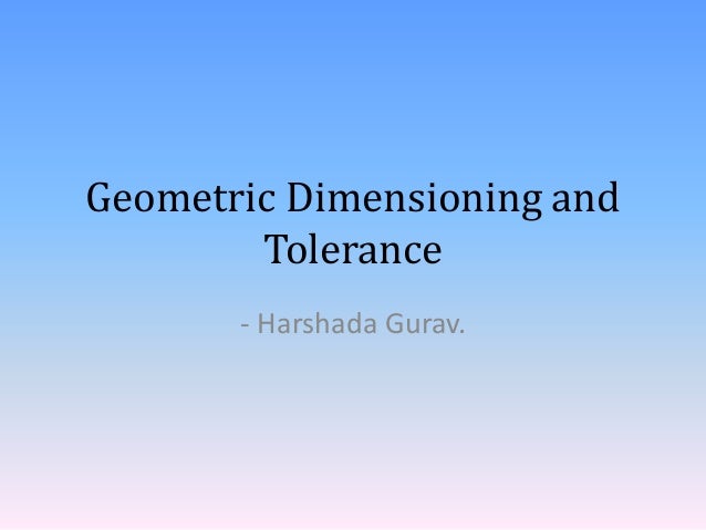 geometric dimensioning and tolerance 19 introduction geometric dimensioning and tolerancing (gd&t) is an engineering drawing language used to communicate the physical limit requirements of a product object in two or three. geometric dimensioning and tolerance 19 introduction geometric dimensioning and tolerancing (gd&t) is an engineering drawing language used to communicate the physical limit requirements of a product object in two or three.