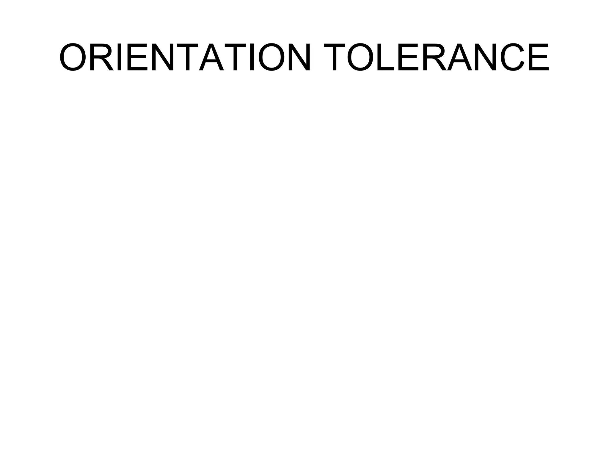 ORIENTATION TOLERANCE
 