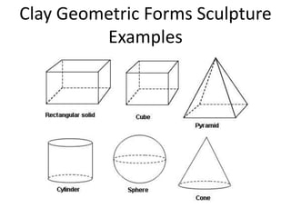 Clay Geometric Forms Sculpture
         Examples
 