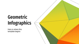 Geometric
Infographics
Here is where this
template begins
 