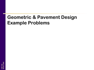 CEE320
Winter2008
Geometric & Pavement Design
Example Problems
 