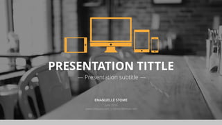 PRESENTATION TITTLE
— Presentation subtitle —
EMANUELLE STOME
June 2014
www.company.com | contact@email.com
 