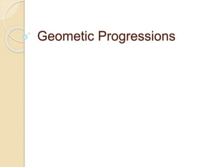 Geometic Progressions
 