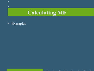 Calculating MF
• Examples
 