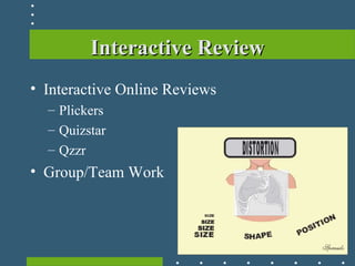 Interactive ReviewInteractive Review
• Interactive Online Reviews
– Plickers
– Quizstar
– Qzzr
• Group/Team Work
 