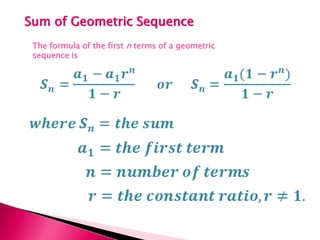 Sum of Geometric Sequence
The formula of the first n terms of a geometric
sequence is
 