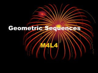 Geometric Sequences
M4L4
 