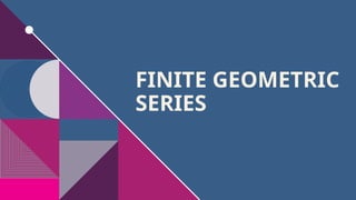 Geometric Series (FINITE) Mathematics.pptx