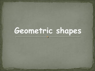 Geometric shapes
 
