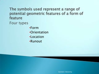 Used when normal dimensioning and tolerancing are not sufficient  for requirements of component / operationGeometric TolerancingOnly use geometric tolerancing if it is absolutely necessary to the required design function