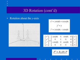 3D Rotation (cont’d)
• Rotation about the y-axis
 