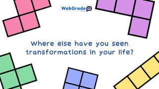 Where else have you seen
transformations in your life?
Where else have you seen
transformations in your life?
 