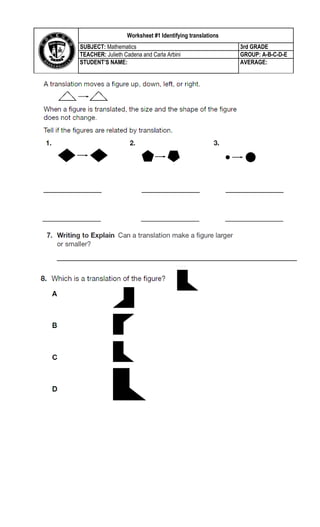 Worksheet #1 Identifying translations
Central Tendency
SUBJECT: Mathematics 3rd GRADE
TEACHER: Julieth Cadena and Carla Arbini GROUP: A-B-C-D-E
STUDENT’S NAME: AVERAGE:
 