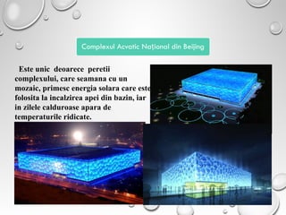 58
Este unic deoarece peretii
complexului, care seamana cu un
mozaic, primesc energia solara care este
folosita la incalzirea apei din bazin, iar
in zilele calduroase apara de
temperaturile ridicate.
 