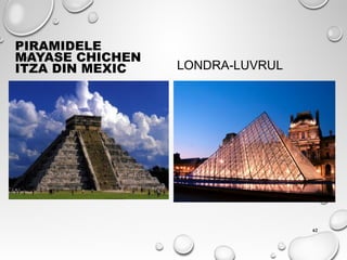 PIRAMIDELE
MAYASE CHICHEN
ITZA DIN MEXIC LONDRA-LUVRUL
62
 