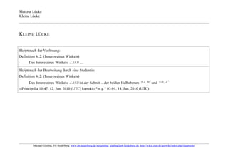 Mut zur Lücke
Kleine Lücke



KLEINE LÜCKE


Skript nach der Vorlesung:
Definition V.2: (Inneres eines Winkels)
      Das Innere eines Winkels                  ....

Skript nach der Bearbeitung durch eine Studentin:
Definition V.2: (Inneres eines Winkels)
      Das Innere eines Winkels                  ist der Schnitt ...der beiden Halbebenen                      und
--Principella 10:47, 12. Jun. 2010 (UTC) korrekt--*m.g.* 03:01, 14. Jun. 2010 (UTC)




         Michael Gieding, PH Heidelberg, www.ph-heidelberg.de/wp/gieding, gieding@ph-heidelberg.de, http://wikis.zum.de/geowiki/index.php/Hauptseite
 