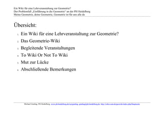 Ein Wiki für eine Lehrveranstaltung zur Geometrie?
Der Problemfall „Einführung in die Geometrie“ an der PH Heidelberg
Mein...