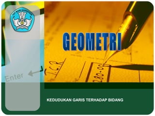 KEDUDUKAN GARIS TERHADAP BIDANG
 