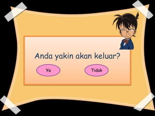 Anda yakin akan keluar?
Ya Tidak
 