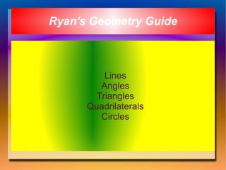 Ryan's Geometry Guide ,[object Object],[object Object],[object Object],[object Object],[object Object]