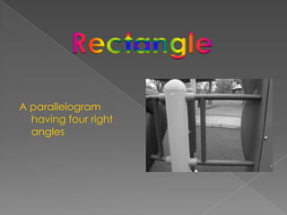 A parallelogram having four right anglesRectangle
