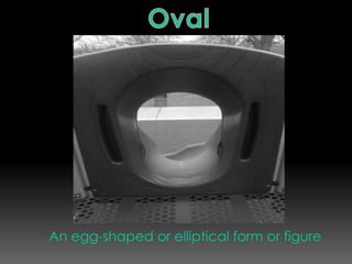 An egg-shaped or elliptical form or figureOval